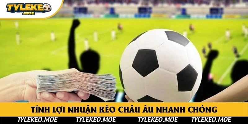 Tính lợi nhuận kèo châu Âu nhanh chóng