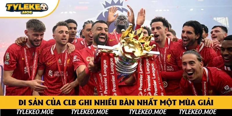 Di sản của clb ghi nhiều bàn nhất một mùa giải
