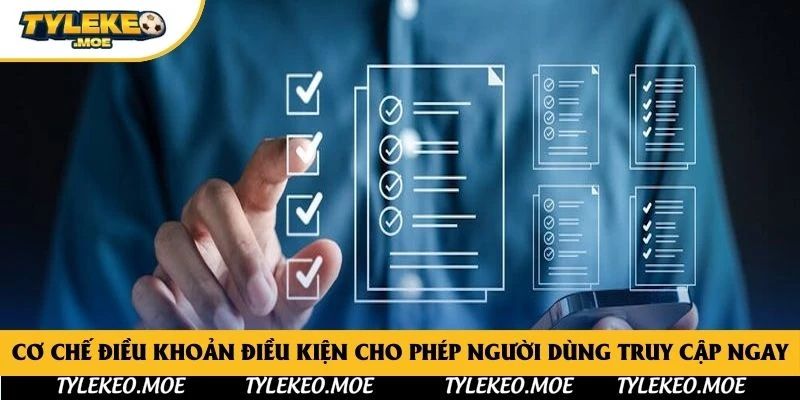 Cơ chế điều khoản điều kiện cho phép người dùng truy cập ngay
