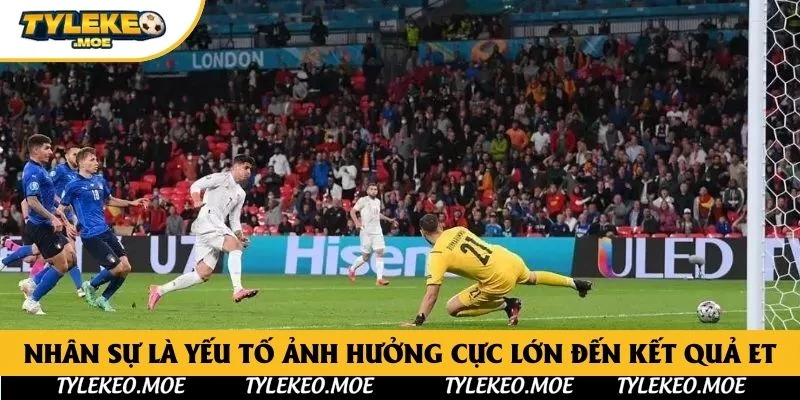 Nhân sự là yếu tố ảnh hưởng cực lớn đến kết quả ET