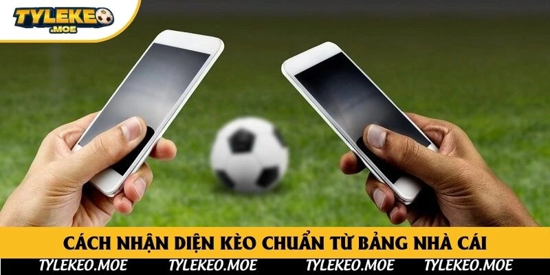 Cách nhận diện kèo chuẩn từ bảng nhà cái