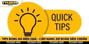 Tips Bóng Đá Hiệu Quả - Cẩm Nang Dự Đoán Siêu Chuẩn