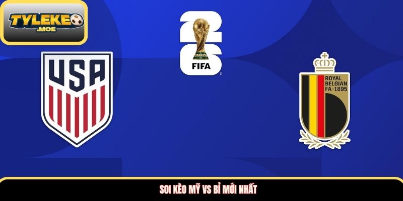 Soi kèo Mỹ vs Bỉ mới nhất